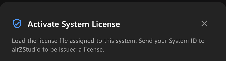 Activate System License: Load the license file assigned to this system, and send your System ID to airZStudio to be issued a license