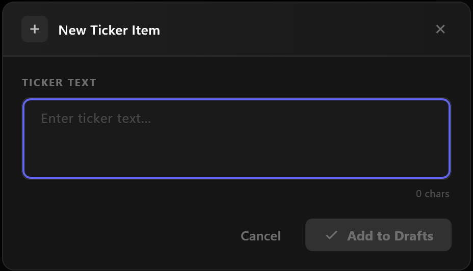 The New Ticker Item dialog: TICKER TEXT, a character count, Cancel and Add to Drafts