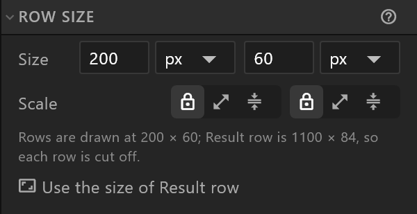 Row size: Rows are drawn at 200 × 60; Result row is 1100 × 84, so each row is cut off — and Use the size of Result row